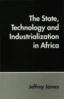 The State, Technology And Industrialization In Africa 0333595572 Book Cover