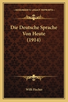 Die Deutsche Sprache Von Heute... 1275919758 Book Cover