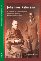 Johannes Rebmann: A Servant of God in Africa Before the Rise of Western Colonialism 1532657625 Book Cover