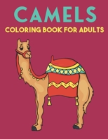 Camels Coloring Book For Adults: Beautiful Camels Designs for Stress Relief and Relaxation B08YJ4CQFM Book Cover