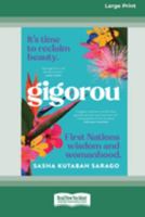 Gigorou: It's time to reclaim beauty. First Nations wisdom and womanhood. 1038725577 Book Cover