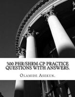 500 PHR / SHRM-CP Practice Questions With Answers. 1547146567 Book Cover