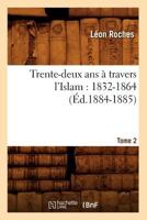 Trente-Deux ANS a Travers L'Islam (1832-1864). Tome 2 (A0/00d.1884-1885) 1016738358 Book Cover