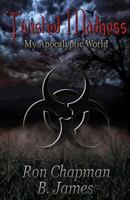 Twisted Madness,: my apocalyptic world 1518600298 Book Cover