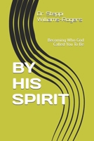 BY HIS SPIRIT: Becoming Who God Called You To Be B0FLVJJGVY Book Cover