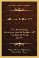 Athenian Letters V2: Or The Epistolary Correspondence Of An Agent Of The King Of Persia 116458202X Book Cover