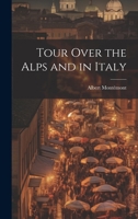 Tour Over the Alps and in Italy 1022172905 Book Cover