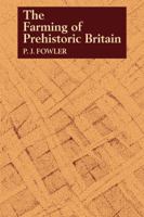 The Farming of Prehistoric Britain 0521273692 Book Cover