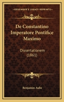 De Constantino Imperatore Pontifice Maximo: Dissertationem (1861) 1160386374 Book Cover