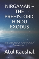 NIRGAMAN – THE PREHISTORIC HINDU EXODUS: THE ORIGINS OF AARYAVARTA B092PJ9FQ2 Book Cover