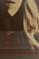 El Amor Sabe a Chocolate 1542577519 Book Cover