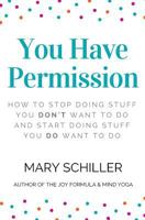 You Have Permission: How to Stop Doing Stuff You Don't Want to Do and Start Doing Stuff You Do Want to Do 1542874904 Book Cover