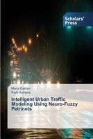 Intelligent Urban Traffic Modeling Using Neuro-Fuzzy Petrinets 3639700457 Book Cover
