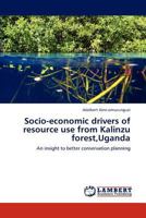 Socio-economic drivers of resource use from Kalinzu forest,Uganda: An insight to better conservation planning 3847324780 Book Cover