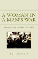 A Women in a Man's War: Reflections of a Red Cross Donut Girl of Wwii 1413420583 Book Cover