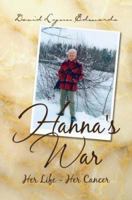 Hanna's War: Her Life - Her Cancer 1425772765 Book Cover