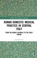 Roman Homes, Gardens and Domestic Medical Practice: Homes, Gardens and Roman Domestic Medical Practice 1032178329 Book Cover