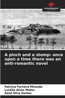 A pinch and a stomp: once upon a time there was an anti-romantic novel 6208390508 Book Cover