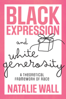 Black Expression and White Generosity: A Theoretical Framework of Race 1803827580 Book Cover