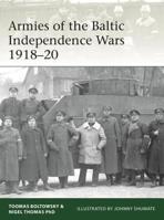 Armies of the Baltic Independence Wars 1918-20 1472830776 Book Cover
