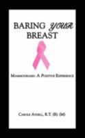 Baring Your Breast: Mammograms: A Positive Experience 1434348806 Book Cover
