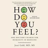 How Do You Feel?: One Doctor's Search for the Emotional Heart of Medicine 1797185470 Book Cover