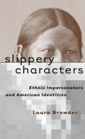 Slippery Characters: Ethnic Impersonators and American Identities (Cultural Studies of the United States) 080784859X Book Cover
