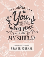 Prayer Journal: 3 Months Guided Diary To Blessing Praice & Gratitude 8.5 x 11 Large Size (17.54 x 11.25 inch) Notebook with Christian Bible Verse Quote: You Are My Hiding Place And My Shield 1671978684 Book Cover