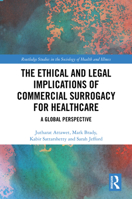 The Ethical and Legal Implications of Commercial Surrogacy for Healthcare: A Global Perspective (Routledge Studies in the Sociology of Health and Illness) 1032842571 Book Cover
