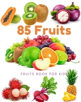 85 Fruits: Fruits Book for kids: Beautiful images, easy to see Children can watch, adults look good, Many fruits from many continents around the world. B087LGXYFD Book Cover