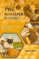 The Beekeeper's Reference: Detailed Guide to Bees, Hives & Honey B0F7L87169 Book Cover