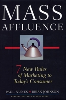Mass Affluence: Seven New Rules of Marketing to Today's Consumer 1591391962 Book Cover