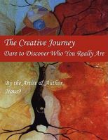 The Creative Journey: Dare to Discover Who You Really Are 1434399842 Book Cover