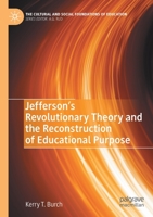 Jefferson's Revolutionary Theory and the Reconstruction of Educational Purpose 3030457656 Book Cover