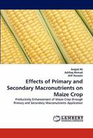 Effects of Primary and Secondary Macronutrients on Maize Crop 3844317236 Book Cover