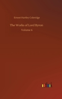 The Works of Lord Byron: Volume 6 3752311533 Book Cover