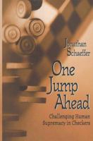 One Jump Ahead: Challenging Human Supremacy in Checkers 0387949305 Book Cover