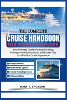 The Complete Cruise Handbook For Every Passenger: Your Ultimate Guide to Smooth Sailing, Unforgettable Destinations, and Expert Tips for a Perfect Cruise Experience B0FF46PMP8 Book Cover