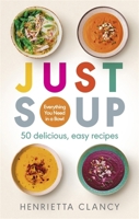 Just Soup: 50 delicious, easy recipes 1780723938 Book Cover