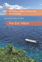 Escuchar a Dios a Través de Su Creación: Por Eric Miller (Spanish Edition) B09CGCXG5Y Book Cover