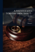 A Házasságjogi Törvény (1894. Xxxi. T.-Cz.), Volume 1 1148017720 Book Cover