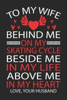 TO MY WIFE BEHIND ME ON MY SKATING CYCLE BESIDE ME IN MY LIFE ABOVE ME IN MY HEART LOVE, YOUR HUSBAND 1695051777 Book Cover