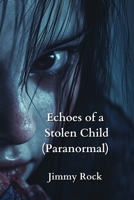 Echoes of a Stolen Child (Paranormal) B0DPJDSQWY Book Cover