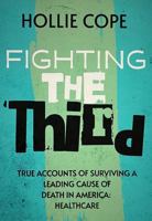 FIGHTING THE THIRD: True Accounts Of Surviving A Leading Cause Of Death in America— Healthcare B0FLTQ736K Book Cover