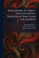 King Henry IV, Part I. Twelfth Night. Tragedy of King Lear. The Tempest 1025767608 Book Cover