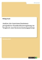 Analyse der Anreizmechanismen prospektiver Krankenhausvergütung im Vergleich zum Kostenerstattungsprinzip (German Edition) 3346121984 Book Cover
