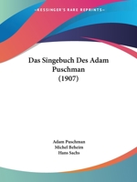 Das Singebuch Des Adam Puschman (1907) 1160851778 Book Cover