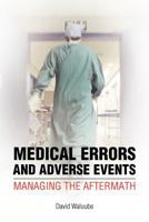 Medical Errors and Adverse Events: Managing the Aftermath: Managing the Aftermath 1462846580 Book Cover