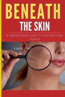 BENETH THE SKIN: A COMPREHENSIVE GUIDE TO SKIN HEALTH AND DISEASES B0CNFHDJ89 Book Cover