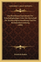 Das Beneficium Separationis Der Erbschaftsglaubiger Unter Der Herrschaft Der Reichscivilprocessordnung Und Der Reichskonkursordnung (1896) 116085033X Book Cover